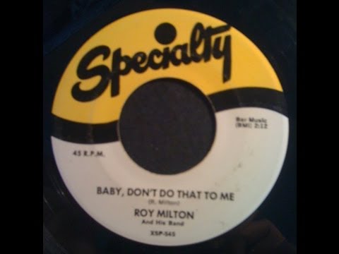 Baby Don't Do That To Me - Roy Milton