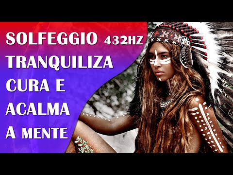 MÚSICA XAMÂNICA PARA ACALMAR A MENTE COM SOLFEGGIO 432HZ, EFEITO TRANQUILIZANTE E CURATIVO