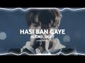 HASI BAN GAYE Audio Edit