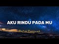 AKU RINDU PADA MU-RATIH PURWASIH(LIRIK)