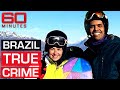 True Crime Jilted Brazilian Lover S Cold Blooded Murder 60 Minutes Australia