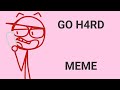 GO H4RD Meme Dick Figures
