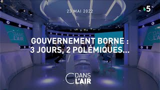 Gouvernement Borne : 3 jours, 2 polémiques… #cdanslair 23.05.2022