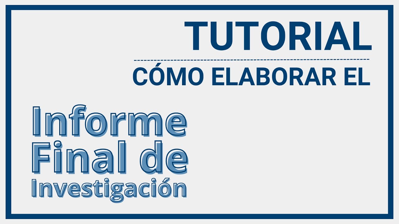 Tutorial ¿Cómo armar un informe final de investigación?