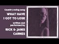 Jazz-inspired country song, "What Have I Got To Lose," written and performed by Rick & Janis Carnes