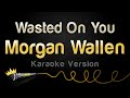 Morgan Wallen - Wasted On You (Karaoke Version)