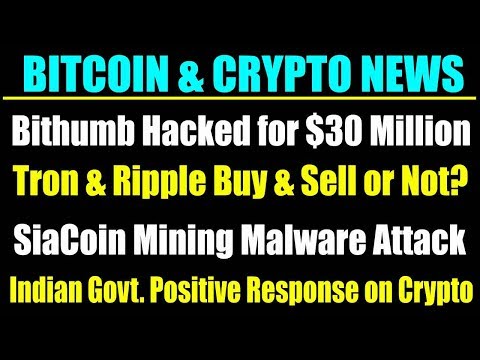 Latest Crypto News : Bithumb Exchange $31 Million Hack | Tron Ripple Future | SiaCoin Malware Attack Video