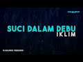 Iklim Suci Dalam Debu Karaoke Version