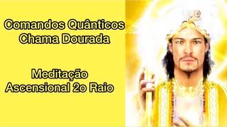 Meditação Ascensional 2o Raio - Comandos Quânticos Chama Dourada