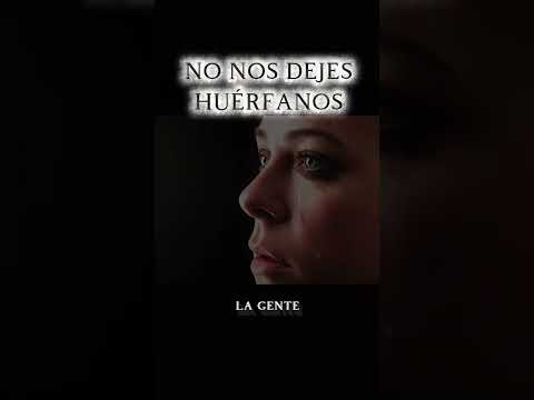 No nos dejes huérfanos