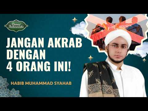 Jangan Berteman Akrab dengan 4 Jenis Orang Ini! | Habib Muhammad Syahab - Damai Indonesiaku