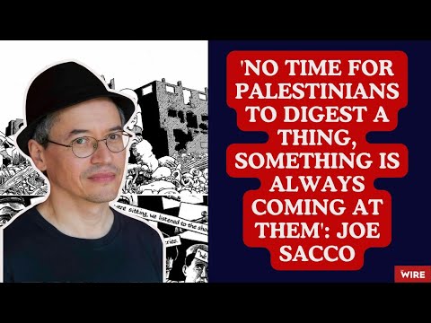 'No Time for Palestinians to Digest a Thing, Something Is Always Coming at Them': Joe Sacco
