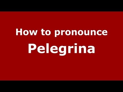 How to pronounce Pelegrina