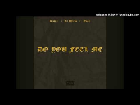 Kinkyy ft Lil Weirdo & O'Way - Do You Feel Me