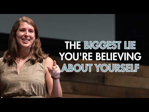 The Biggest Lie You're Believing About Yourself