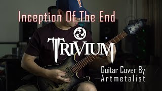 Trivium - Inception Of The End (2019 Guitar Cover) by Arther Metalist