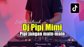 DJ PIPI MIMI -DJ PIPI JANGAN MAIN MAIN SITI BADRIAH FULL BASS 2023