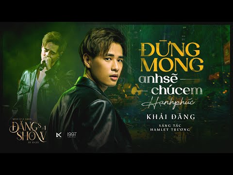 ĐỪNG MONG ANH SẼ CHÚC EM HẠNH PHÚC | KHẢI ĐĂNG | HAMLET TRƯƠNG | ĐĂNG'S  SHOW BY NIGHT #1