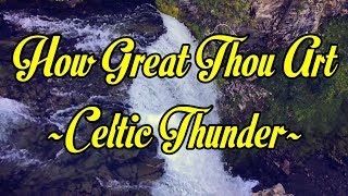 How Great Thou Art - Celtic Thunder - With Lyrics