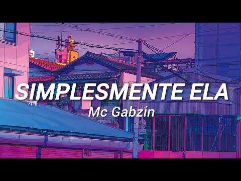 Simplesmente Ela - Mc Gabzin (Letra)