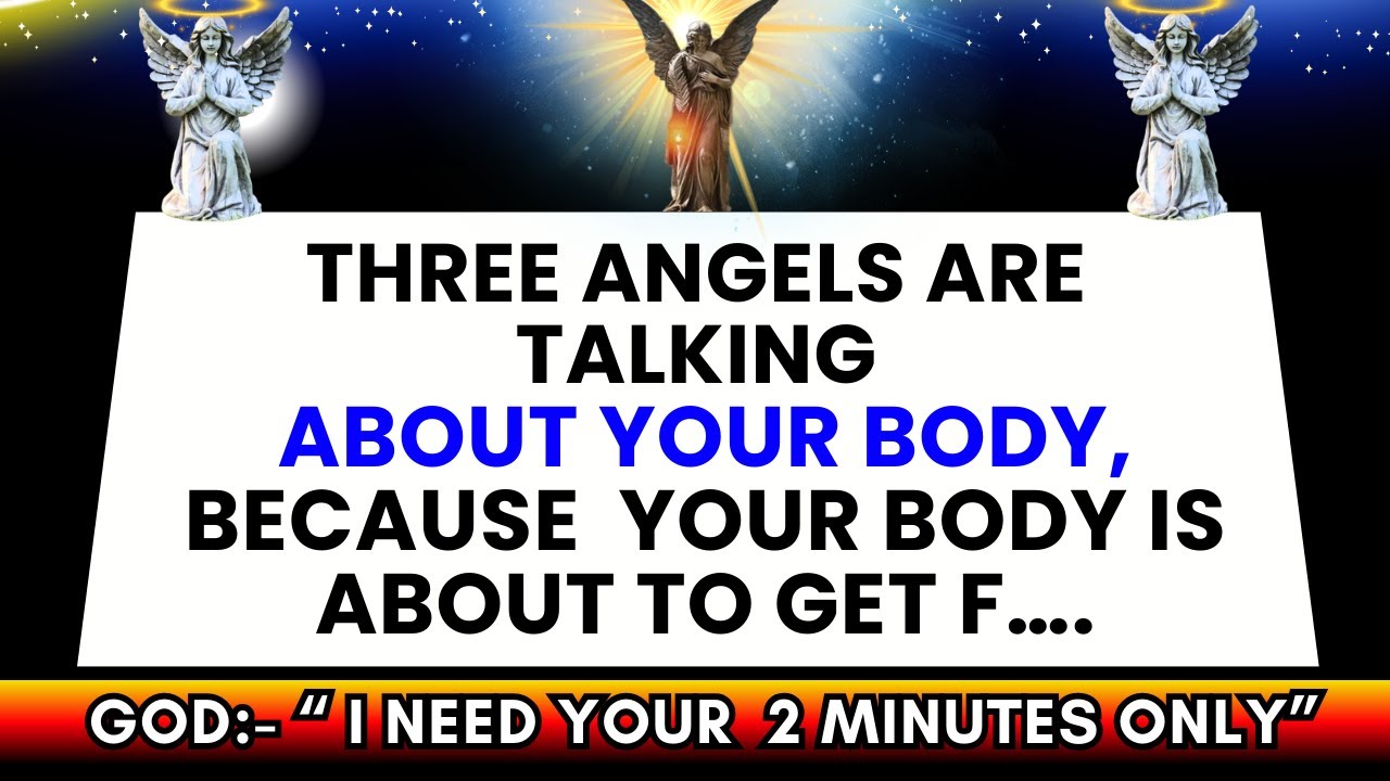 God Says - "THREE ANGELS ARE TALKING ABOUT YOUR BODY 👆God Message Today~ Gods Message Now👆EP-63