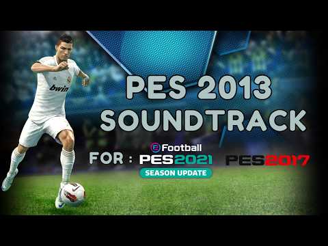 PES 2013 Soundtrack For PES 2017 & PES 2021 (Compatible All Patch & FL26)