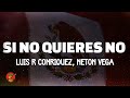 Luis R Conriquez Neton Vega Si No Quieres No Letra