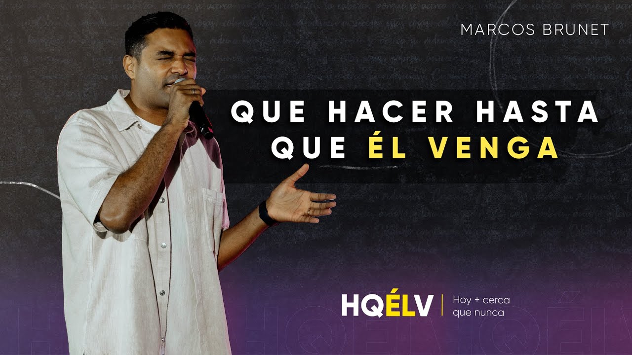 HQÉLV 2024 - "Que hacer hasta que Él venga" - Marcos Brunet
