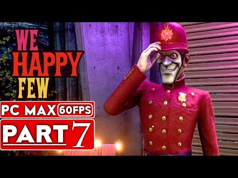 WE HAPPY FEW Gameplay Walkthrough Part 7 FULL GAME [1080p HD 60FPS PC] - No Commentary
