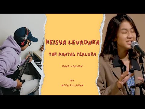 KEISYA LEVRONKA - Tak Pantas Terluka || Band Version by Reza Zulfikar