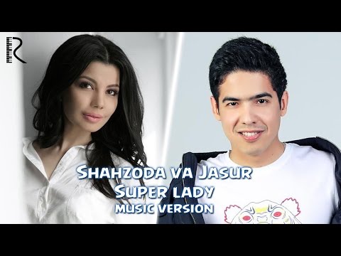 Shahzoda va Jasur Gaipov - Super lady (music version)