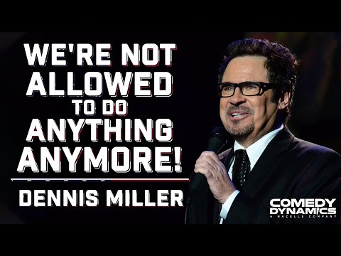 We're Not Allowed To Do Anything Anymore! - Dennis Miller