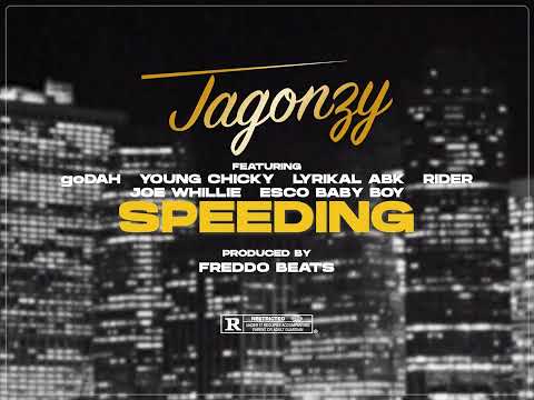Jagonzy - Speeding ft goDAH x Young Chicky x Lyrikal ABK x Rider x Joe Whillie x Esco Baby Boy