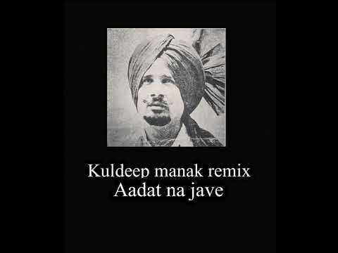 Kuldeep manak remix Aadat na jave