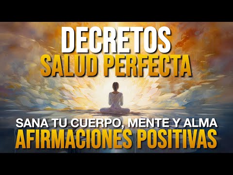 🌟 DECRETOS para la SALUD PERFECTA - Sana tu Cuerpo, Mente y Alma - AFIRMACIONES PODEROSAS🌟