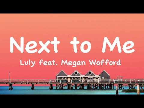 Next to Me - Lvly feat. Megan Wofford (Lyrics)