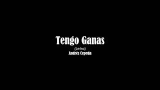 Tengo Ganas - Andrés Cepeda (Letra)