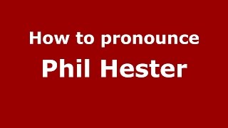 How to pronounce Phil Hester