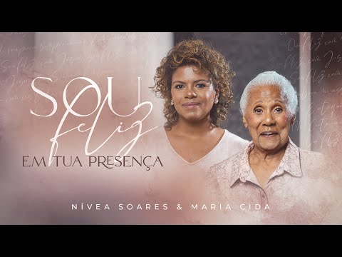 NÍVEA SOARES FEAT. MARIA CIDA | SOU FELIZ: EM TUA PRESENÇA (CLIPE OFICIAL)