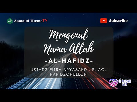 SILSILAH ILMIAH ASMAUL HUSNA - NAMA ALLAH AL-HAFIDZ - USTADZ FITRA ARYASANDI, S. Ag. Hafidzohulloh