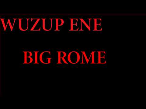 WUZUP ENE - BIG ROME