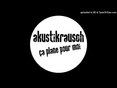 Akustikrausch – Ca Plane Pour Moi (D.A.G.O. Interpretation)