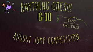 AUGUST JUMP CONTEST - ENTRIES 6-10 East Tactics - Anything goes! 2022