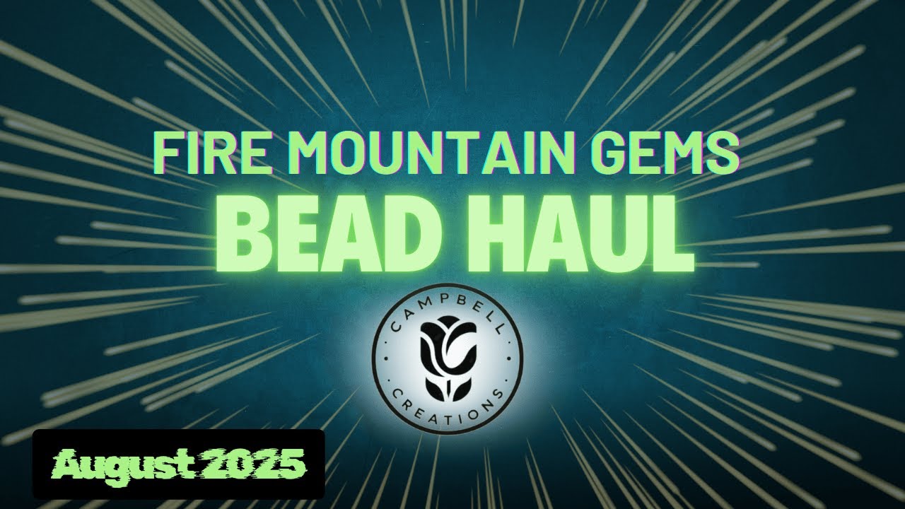 BEAD HAUL | Fire Mountain Gems | August 2025
