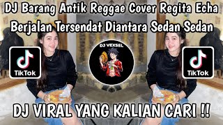 Download lagu DJ BARANG ANTIK REGGAE COVER REGITA ECHA - BERJALAN TERSENDAT DIANTARA SEDAN SEDAN VIRAL TIKTOK !! mp3