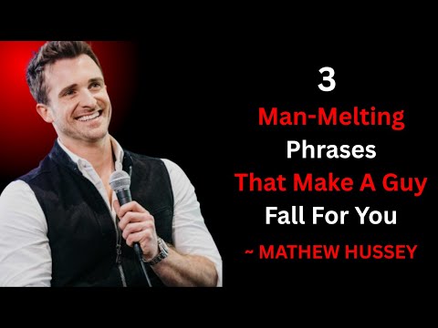 3 Man-Melting Phrases That Make A Guy Fall For You [MATTHEW HUSSEY]BEST MOTIVAIONAL
