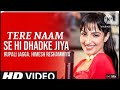 Tere Naam Se Dhadke Jiya Aaja Bheeg Le Piya Rupali Jagga Himesh Reshammiya Romantic Hindi Song