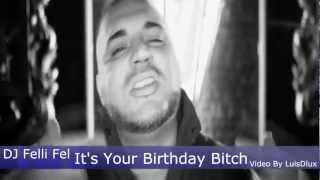 DJ Felli Fel - It's Your Birthday Bitch - Video By LuisDlux.