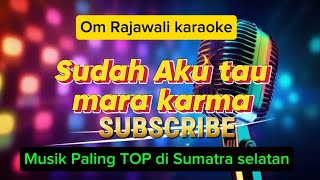 Download lagu SUDAH AKU TAU | MARA KARMA | KARAOKE NADA PRIA | Om rajawali musik mp3