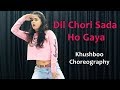 Dil Chori Sada Ho Gaya Song Dance Choreography | Bollywood Video | Hindi Songs For Dancing Girls